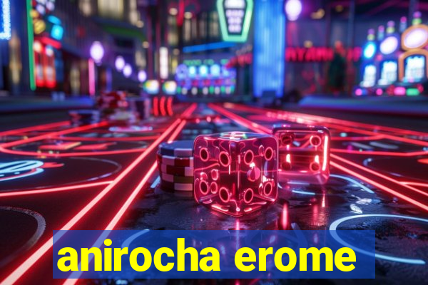 anirocha erome